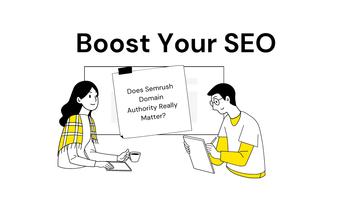 Boost Your SEO: Does Semrush Domain Authority Really Matter?